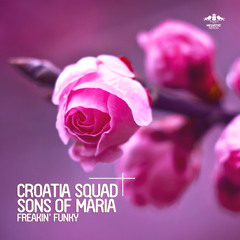 Croatia Squad & Sons Of Maria - Freakin' Funky (Original Mix)