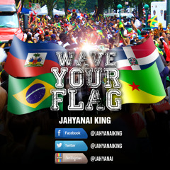 Jahyanai King - Wave Your Flag  2K14