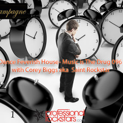 Music is the Drug  096  - Corey Biggs(Professional Rockstars) - Dance Feverish House