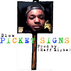 Dlow "Picket Signs" (Prod. By Raff Alpha)