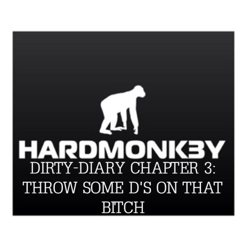 DIRTY-DIARY CHAPTER 3: THROW SOME D'S ON THAT BITCH