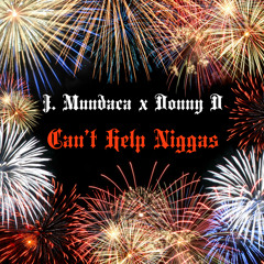 J. Mundaca - Can't Help Niggas Ft. Donny D (Produced By J. Mundaca)