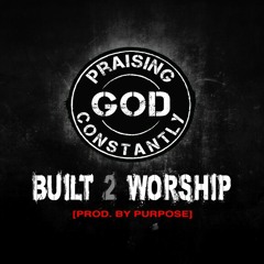 Praising GOD Constantly   "Built 2 Worship"