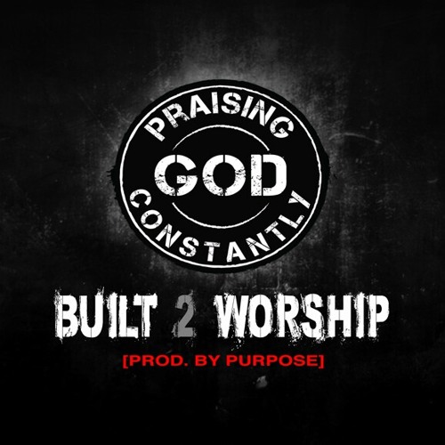 Praising GOD Constantly   "Built 2 Worship"