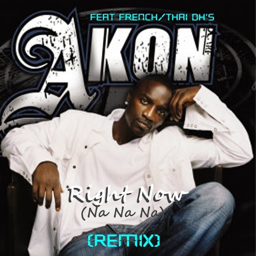 Stream ♫ Akon ☆ Right Now [Na Na Na] (Remix Edit) ♫ by French/Thai DJ's  [Promo] | Listen online for free on SoundCloud