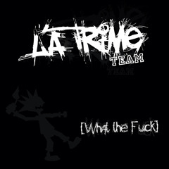 La TrIme Team-What The Fuck