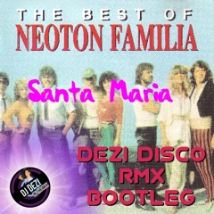 Neoton Familia - Santa Maria (Dezi Disco RMX Bootleg 2014) 128