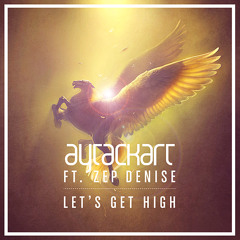Aytac Kart Ft. Zep Denise - Let's Get High