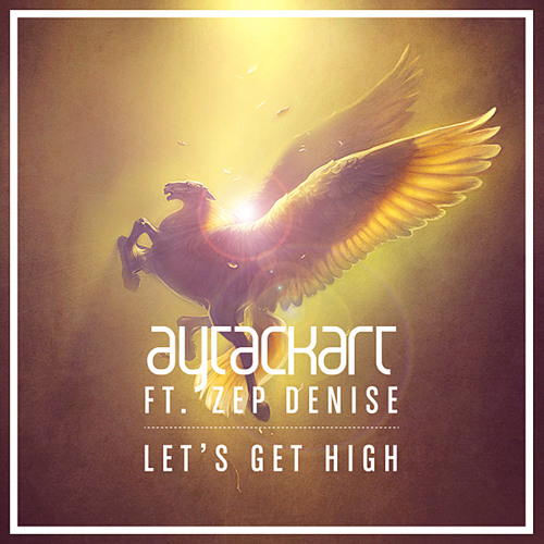 Aytac Kart Ft. Zep Denise - Let's Get High