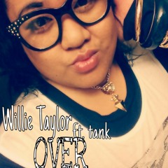 Willie Taylor ft. Tank at OVER