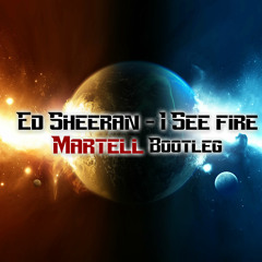 Ed Sheeran - I See Fire (Martell Bootleg)