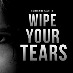 Wipe Your Tears - Emotional Nasheed