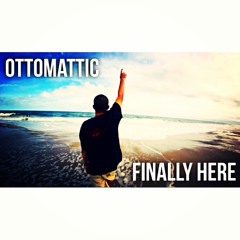 OttoMattic - Finally Here