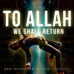 To Allah We Shall Return - Emotional True Story