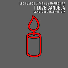 Leo Blanco / Toto La momposina - I love candela ( SANMIGUEL mashup ) [ Free Download]