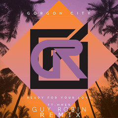 GORGON CITY FEAT. MNEK - READY FOR YOUR LOVE (GUY ROBIN REMIX)