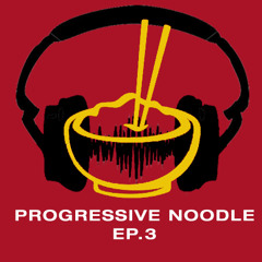 Progressive Noodle Ep3