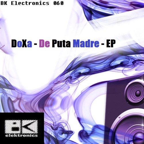 DoXa - De Puta Madre (Original Mix) - (cut) - (Out on BK Electronics)