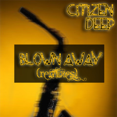 Citizen Deep - Blown Away (Main Makeover)