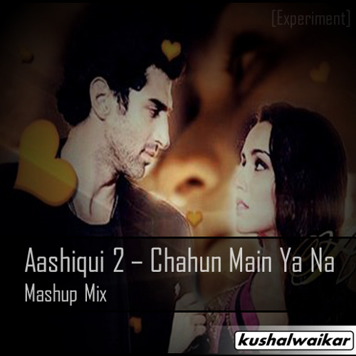 aashiqui 2 chahun main ya naa aashiqui 2 chahun main ya naa