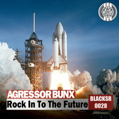 Agressor Bunx - Rock In To The Future [BLACKSR0028]