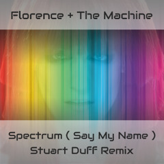 Florence + The Machine - Spectrum (Say My Name Stuart Duff Remix )