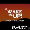 !!!..... Wake Me Up When It's All Over - Part 3 .....!!!