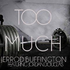 Too Much x Jerrod Buffington x featuring Jordan Douglas