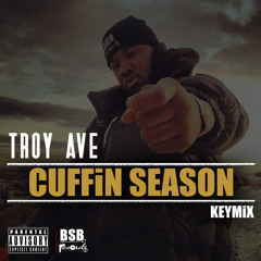Troy Ave - CUFFIN SEASON #KEYMiX (Dirty)