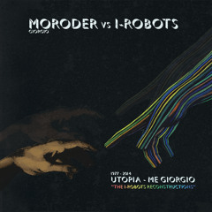 Giorgio Moroder vs I-Robots - Utopia - Me Giorgio (The I-Robots Reconstructions) ***preview***