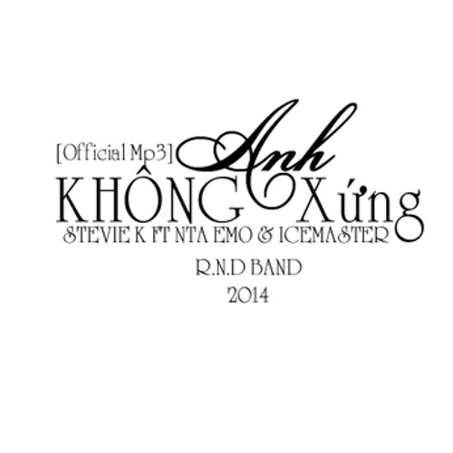 [Offical Mp3] Anh Không Xứng - Stevie K ft NTA Emo & IceMaster