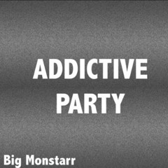 Big Monstarr - Addictive Party (snippet)