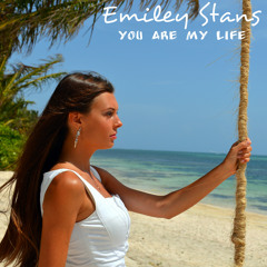 Emiley Stans- You are my life