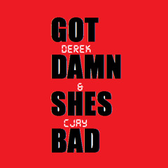 CJay & Derek ( Got Damn Shes Bad )