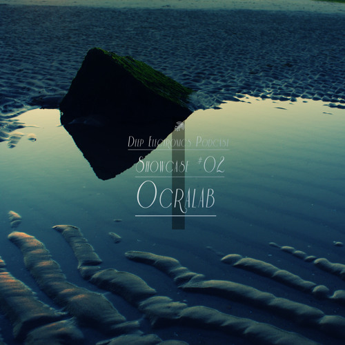Deep Electronics Podcast Showcase # 02 - Ocralab