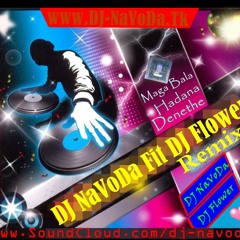 Maga Bala Hadana Denethe - DJ NaVoDa Ft DJ Flower HoT Mix