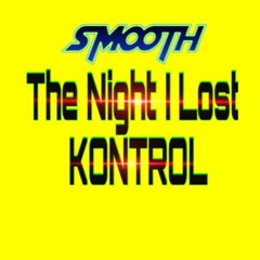 Smooth - The Night I Lost KONTROL (MIX)