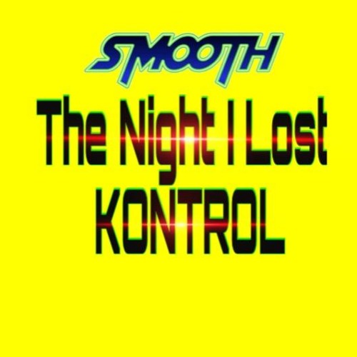 Smooth - The Night I Lost KONTROL (MIX)