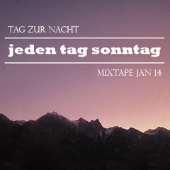 Jeden Tag Sonntag – Tag Zur Nacht (Mixtape Jan 14)