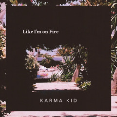 Karma Kid - Like I'm On Fire (Kartell Remix)