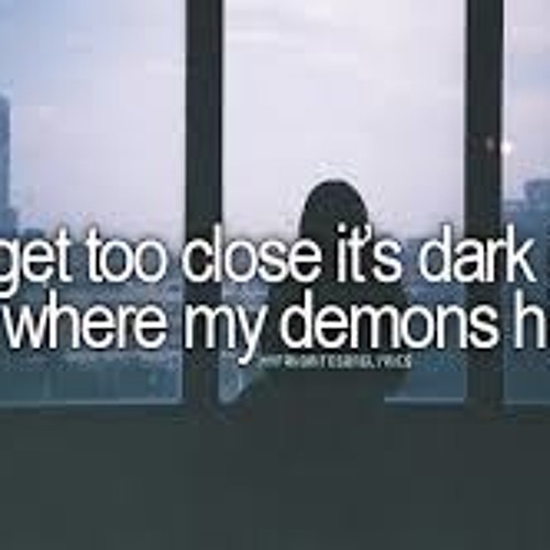 Cute don перевод. Текст песни my Demons. Imagine Dragons цитаты. Its where my Demons Hide. Imagine Dragons don't get too close перевод.