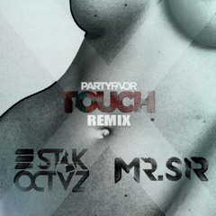 Party Favor-Touch (Mr.Sir & Stak Octvz Remix) *Free Download*