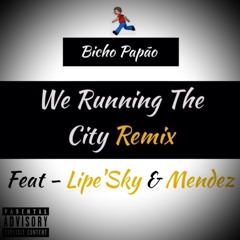 We Running The City (Remix) - Bicho Papão (ft. Lipe'Sky & Mendez)