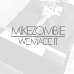 Mike Zombie - We Made It