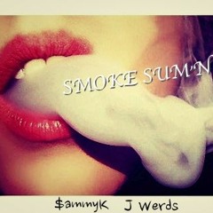 Smoke Sum'n ft. J Werds (Prod. By Mark Murrille)