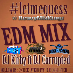 DJ Corrupted ft DJ Kirby - #LetMeGuessEDMMix - HMK