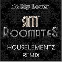 Roomates - Be My Lover (Houselementz Official Remix)