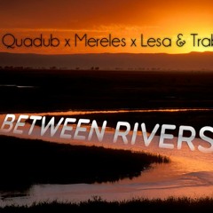 Mereles x Quadub x Lesa & Trab -  Between Rivers (Original Mix)