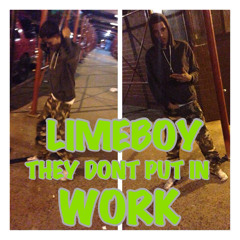 LIMEBOY- THEY DONT PUT IN WORK