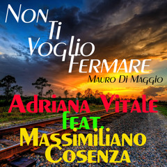 Non Ti Voglio Fermare - Mauro Di Maggio(Cover) by Adriana Vitale feat. Massimiliano Cosenza